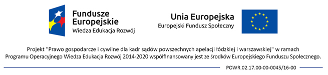 Projekt „Prawo gospodarcze i cywilne dla kadr sądów powszechnych apelacji łódzkiej i warszawskiej” jest współfinansowany ze środków Europejskiego Funduszu Społecznego w ramach Programu Operacyjnego Wiedza Edukacja Rozwój.